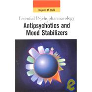 Essential Psychopharmacology of Antipsychotics and Mood Stabilizers