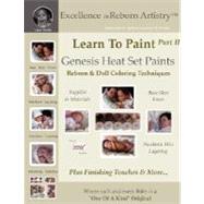 Learn to Paint Part 2: Genesis Heat Set Paints Newborn Layering Color Techniques for Reborns and Doll Making Kits - Excellence in Reborn Artistry#8482; Series