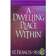 A Dwelling Place Within: 60 Reflections from the Writings of St. Francis