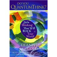Do You QuantumThink? New Thinking That Will Rock Your World