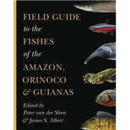 Field Guide to the Fishes of the Amazon, Orinoco & Guianas