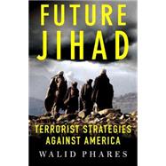 Future Jihad Terrorist Strategies against America