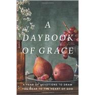 A Daybook of Grace A Year of Devotions to Draw You Near to the Heart of God