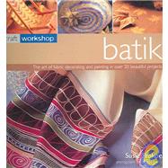 Batik: The art of fabric decorating and painting in over 20 beautiful projects