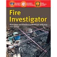 Fire Investigator: Principles and Practice to NFPA 921 and 1033