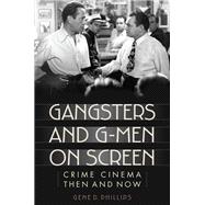Gangsters and G-Men on Screen Crime Cinema Then and Now