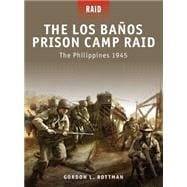 The Los Banos Prison Camp Raid The Philippines 1945
