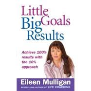 Little Goals, Big Results : Achieve 100% Results with the 10% Approach book cover, ISBN 9780749940751