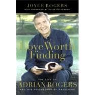 Love Worth Finding The Life of Adrian Rogers and His Philosophy of Preaching