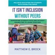 It Isn't Inclusion Without Peers Supporting Students With and Without Disabilities to Learn Together