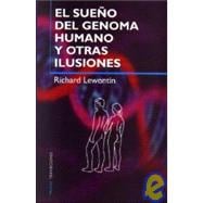 El sueno del genoma humano y otras ilusiones / the Dream of the Human Genome and other Illusions