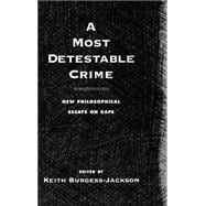 A Most Detestable Crime New Philosophical Essays on Rape