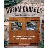 Dream Garages International Great Garages and Collections from around the World