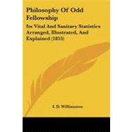 Philosophy of Odd Fellowship : Its Vital and Sanitary Statistics Arranged, Illustrated, and Explained (1855)