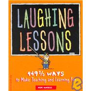 Laughing Lessons : 149 2/3 Ways to Make Teaching and Learning Fun