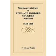 Newspaper Abstracts of Cecil and Harford Counties, Maryland : 1822-1830