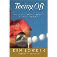 Teeing Off Players, Techniques, Characters, Experiences, and Reflections from a Lifetime Inside the Game