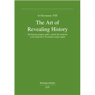 The Art of Revealing History The Kasuga gongen genki e and Its Re-creations in Seventeenth to Twentieth-century Japan