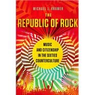 The Republic of Rock Music and Citizenship in the Sixties Counterculture