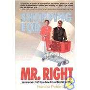 Shopping for Mr. Right : Because You Don't Have Time for Another Mr. Wrong