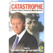 Catastrophe : Clinton's Role in America's Worst Disaster