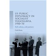 Us Public Diplomacy in Socialist Yugoslavia, 1950-70
