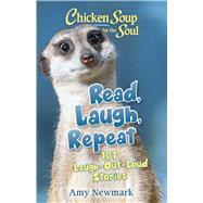 Chicken Soup for the Soul: Read, Laugh, Repeat 101 Laugh-Out-Loud Stories