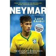 Neymar – 2015 Updated Edition The Making of the World’s Greatest New Number 10