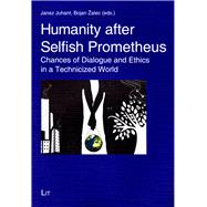 Humanity after Selfish Prometheus Chances of Dialogue and Ethics in a Technicized World