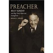 Preacher: Billy Sunday And Big - Time American Evangelism