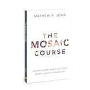 The Mosaic Course Understanding World Religions from a Christian Perspective