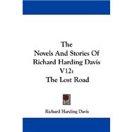 Novels and Stories of Richard Harding Davis V12 : The Lost Road