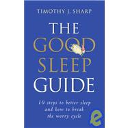 The Good Sleep Guide 10 Steps to Better Sleep and How to Break the Worry Cycle