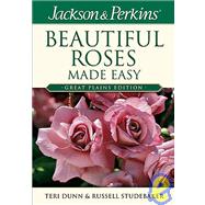 Jackson & Perkins Beautiful Roses Made Easy: Great Plains Edition