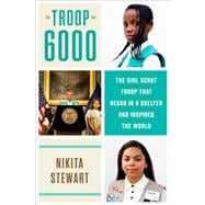 Troop 6000 The Girl Scout Troop That Began in a Shelter and Inspired the World
