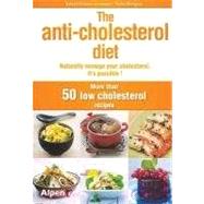 The Anti Cholesterol Diet: Naturally Manage Your Cholesterol, It's Possible!