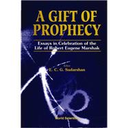 A Gift of Prophecy: Essays in Celebration of the Life of Robert Eugene Marshak