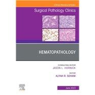 Hematopathology, An Issue of Surgical Pathology Clinics, E-Book