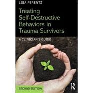 Treating Self-Destructive Behaviors in Trauma Survivors: A ClinicianÃ†s Guide