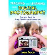 Teaching and Learning with Digital Photography : Tips and Tools for Early Childhood Classrooms