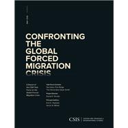 Confronting the Global Forced Migration Crisis A Report of the CSIS Task Force on the Global Forced Migration Crisis