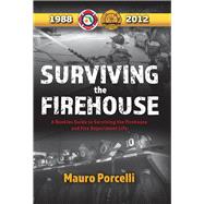 Surviving the Firehouse A Rookies Guide to Surviving the Firehouse and Fire Department Life