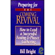 Preparing for the Coming Revival : How to Lead a Successful Fasting and Prayer Gathering