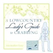 A Lowcountry Lady's Guide to Crabbing: A Beginner's Guide to Catching and Cooking Blue Crabs