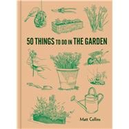 50 Things to Do in the Garden