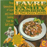 Favre Family Cookbook : Three Generations of Cajun and Creole Cooking from the Gulf Coast