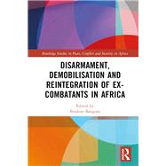Disarmament, Demobilisation and Reintegration of Ex-Combatants in Africa
