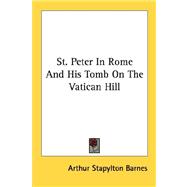 St. Peter in Rome and His Tomb on the Vatican Hill: The Real Founder of Present Christianity