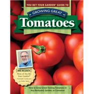 You Bet Your Garden Guide to Growing Great Tomatoes