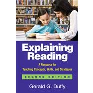 Explaining Reading, Second Edition A Resource for Teaching Concepts, Skills, and Strategies